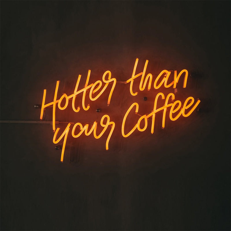 Hotter Than Your Coffee Neon Sign - NeonPilot