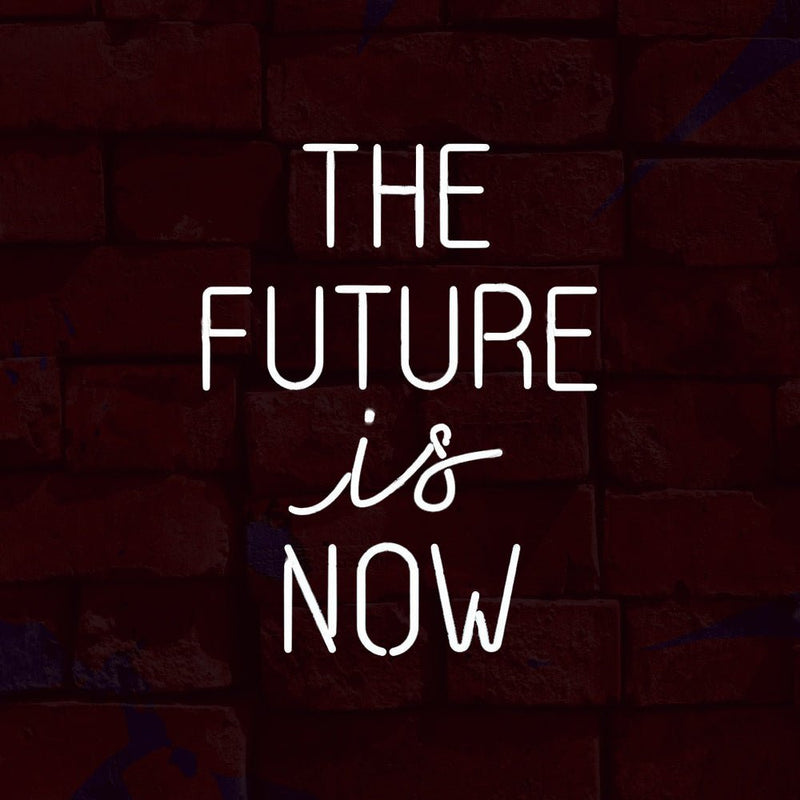 The Future Is Now Neon Sign