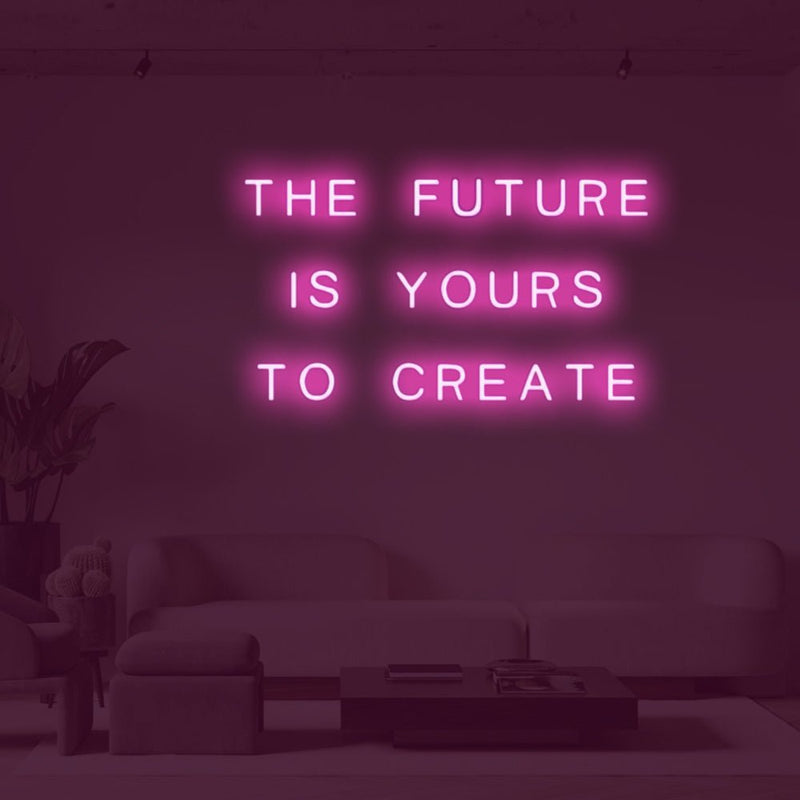 The future is yours to create LED Neon Sign