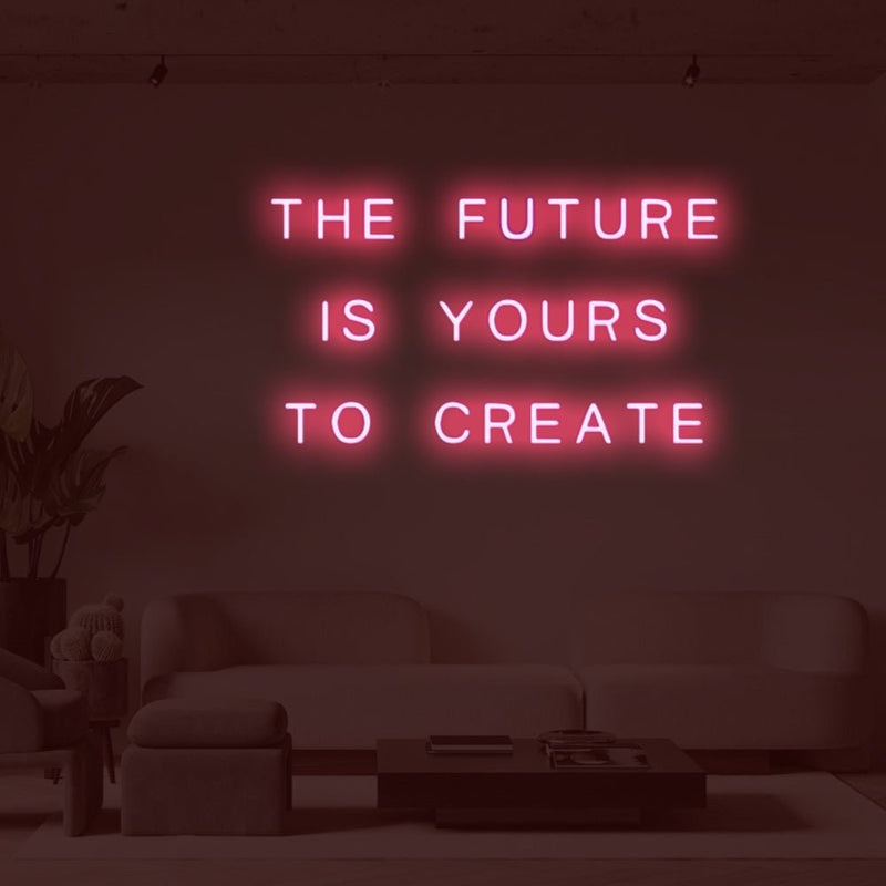 The future is yours to create LED Neon Sign