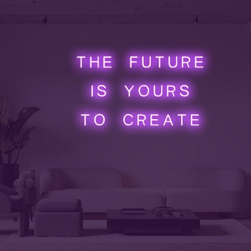 The future is yours to create LED Neon Sign