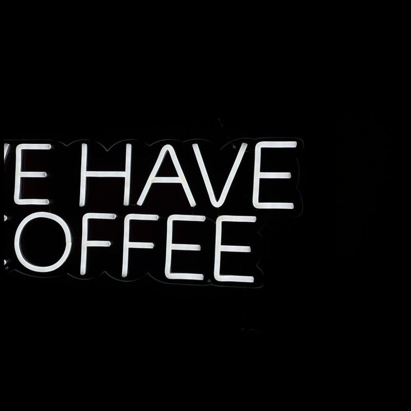 We Have Coffee Neon Sign - NeonPilot