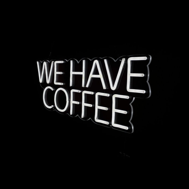 We Have Coffee Neon Sign - NeonPilot