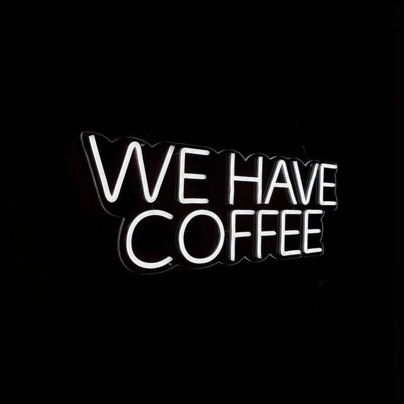 We Have Coffee Neon Sign - NeonPilot