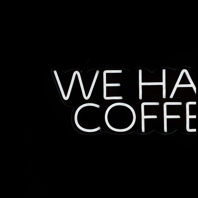 We Have Coffee Neon Sign - NeonPilot