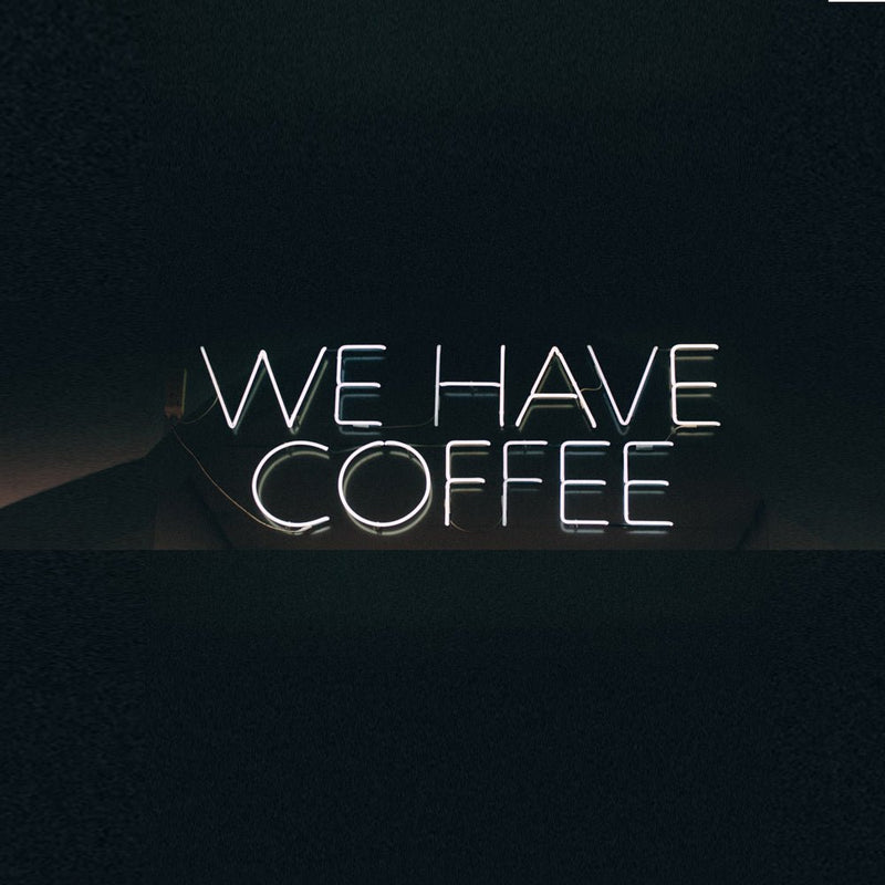 We Have Coffee Neon Sign