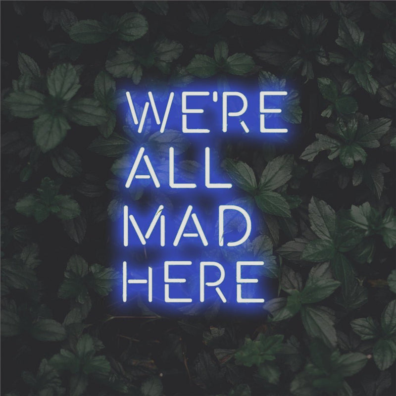 We're All Mad Here LED Neon Sign