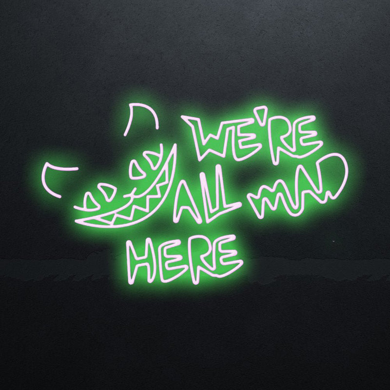 We're All Mad Here Neon Sign