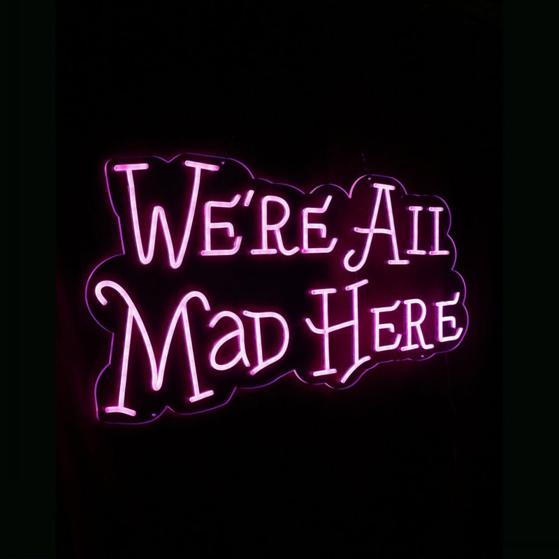 We're All Mad Here Neon Sign