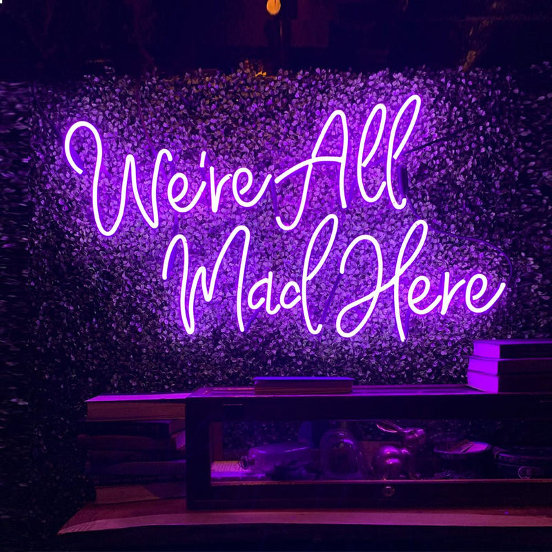 We're All Mad Here Neon Sign