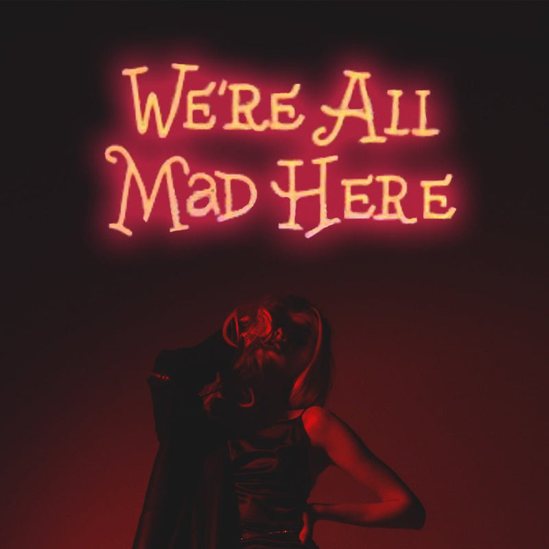 We're All Mad Here Neon Sign