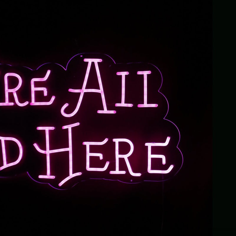 We're All Mad Here Neon Sign