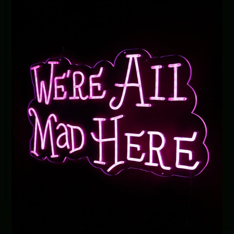 We're All Mad Here Neon Sign