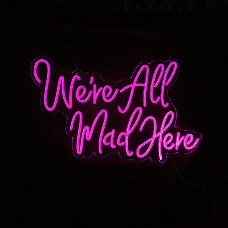 We're All Mad Here Neon Sign