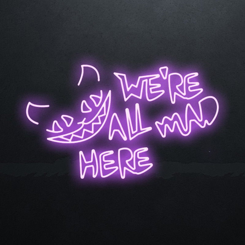 We're All Mad Here Neon Sign