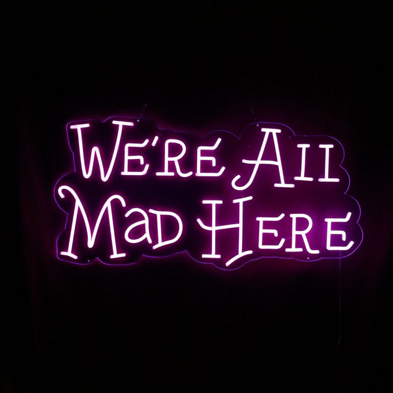 We're All Mad Here Neon Sign