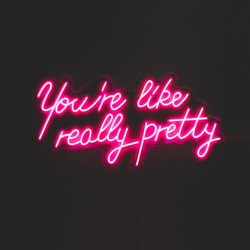 You're Like Really Pretty LED Neon Sign